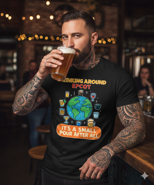 Drinking Around Disney Epcot T Shirt — "It's a Small Pour After All" Travel & Wine Tee