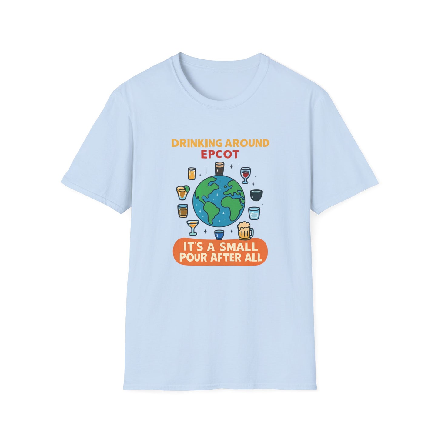 Drinking Around Disney Epcot T Shirt — "It's a Small Pour After All" Travel & Wine Tee